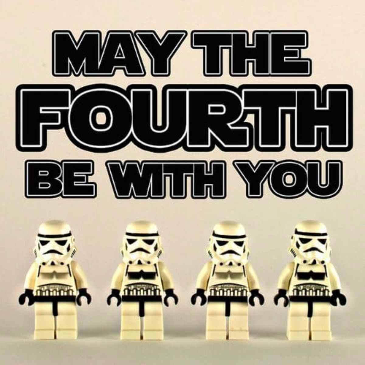 may the fourth meme Meme with four Lego Stormtroopers standing in a row beneath the caption 'May the Fourth Be With You,' celebrating Star Wars Day with a punny twist.