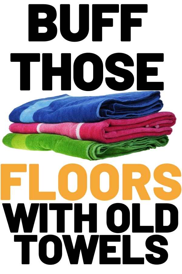buff laminate floors with old towels Stack of colorful towels with bold text saying 'Buff Those Floors with Old Towels,' suggesting a fun way to shine up laminate floors with minimal effort.
