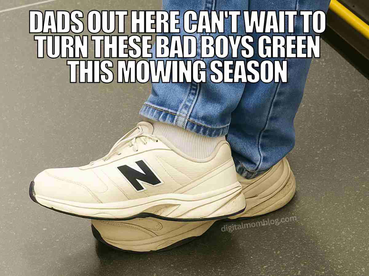 dad meme dad shoes Hilarious dad meme featuring classic dad shoes, New Balance sneakers, ready to conquer lawns and turn green during mowing season, captioned humorously about dads embracing their lawn care duties.