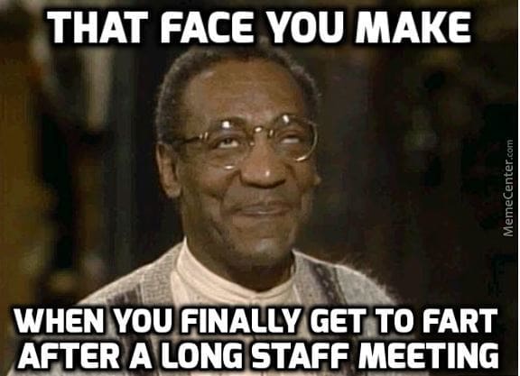 fart during meeting meme Meme showing a man smiling with text: 'That face you make when you finally get to fart after a long staff meeting.'