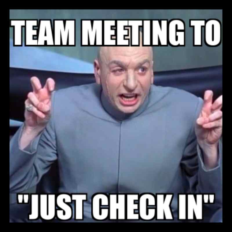 team meeting meme funny Meme featuring a man gesturing air quotes with the text 'Team Meeting to Just Check In,' humorously poking fun at unnecessary meetings.