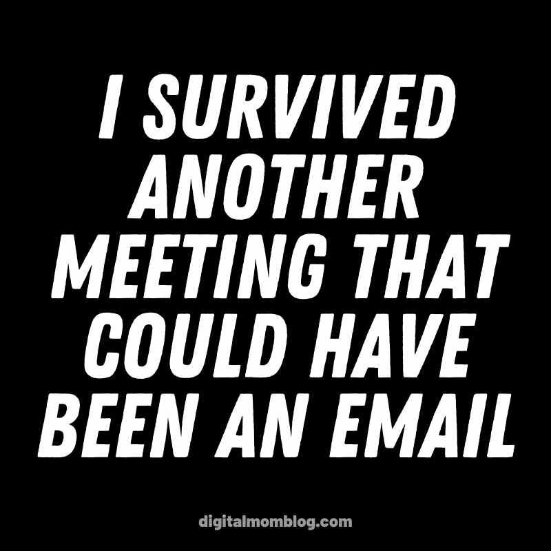 this meeting could have been an email meme Meme with bold white text on black background saying, "I survived another meeting that could have been an email," capturing the essence of workplace humor and email overload.