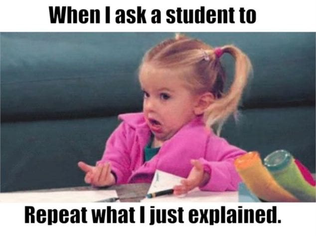 teacher meme funny when i ask Funny teacher meme featuring a confused little girl with the caption, 'When I ask a student to repeat what I just explained,' perfectly capturing every teacher's struggle.