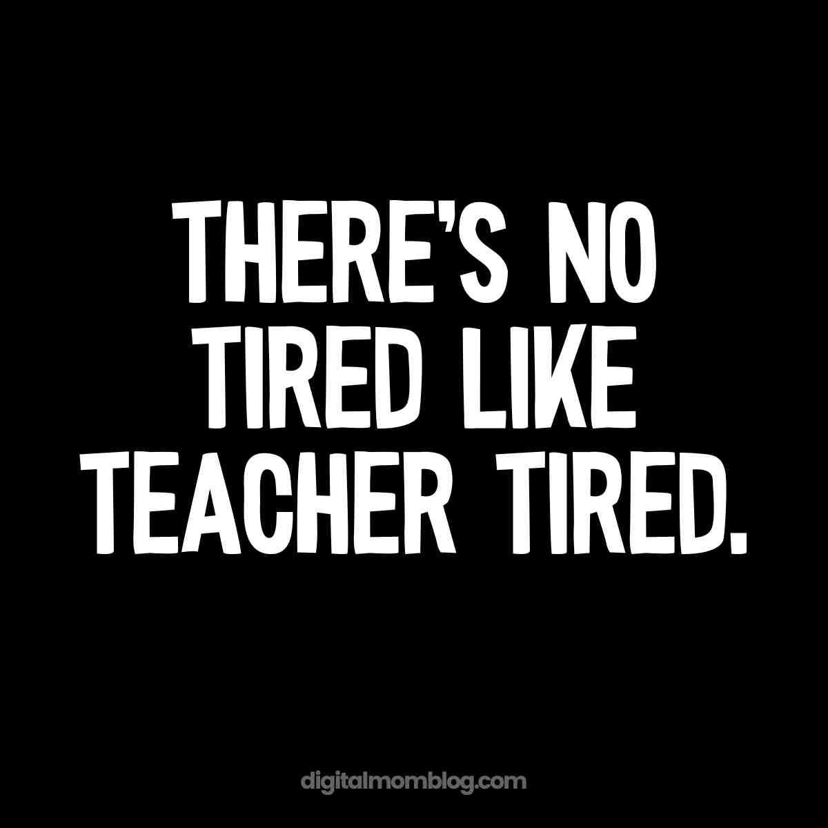 teacher tired meme Humorous meme with text 'There's no tired like teacher tired,' capturing the exhaustion of educators, sourced from digital mom blog.