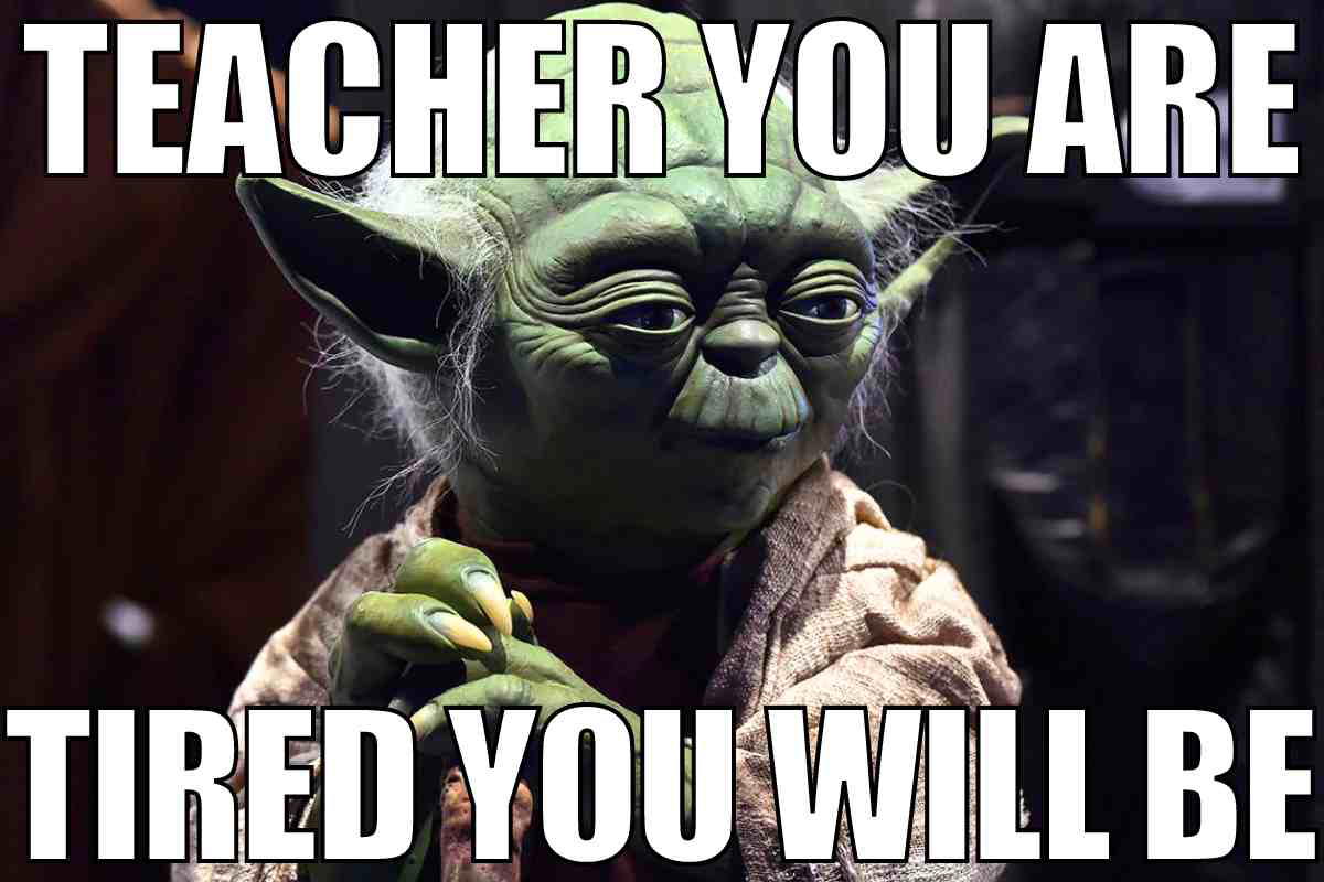 tired teacher meme Funny teacher meme featuring a wise ancient character saying, 'Teacher you are, tired you will be,' humorously capturing the essence of teaching fatigue.