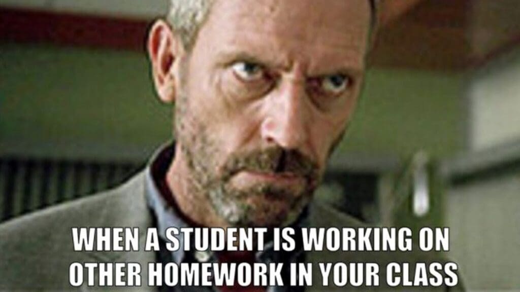 when a student is working on other homework in your class Meme with a stern-looking man, captioned 'When a student is working on other homework in your class,' capturing classic teacher exasperation.