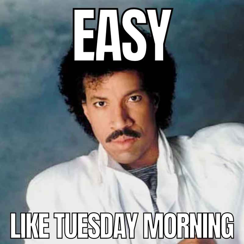 easy tuesday morning meme Comical meme parodying the phrase 'Easy like Sunday morning,' with the text altered to 'Easy like Tuesday morning,' featuring a classic 1980s look.