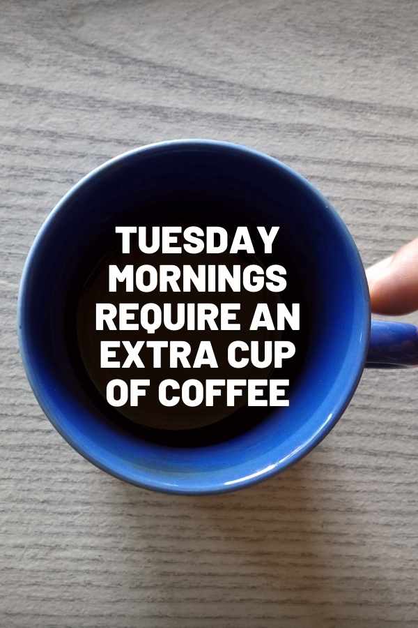 tuesday meme about mornings Meme of a coffee cup with the text 'Tuesday mornings require an extra cup of coffee,' reminding us why caffeine exists.