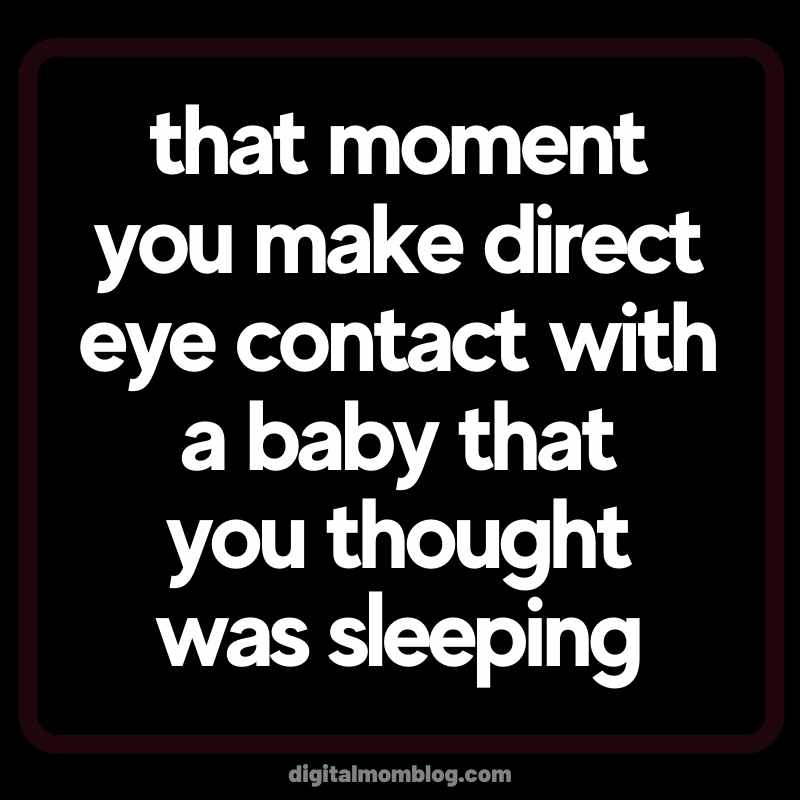 baby sleep meme A humorous meme text reads: 'that moment you make direct eye contact with a baby that you thought was sleeping,' highlighting a classic baby meme scenario of surprise.