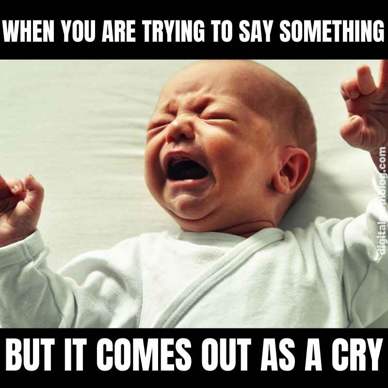 crying baby meme 2022 A crying baby with text saying, 'When you are trying to say something but it comes out as a cry,' perfectly capturing that Thursday vibe when the week is dragging and words fail you.