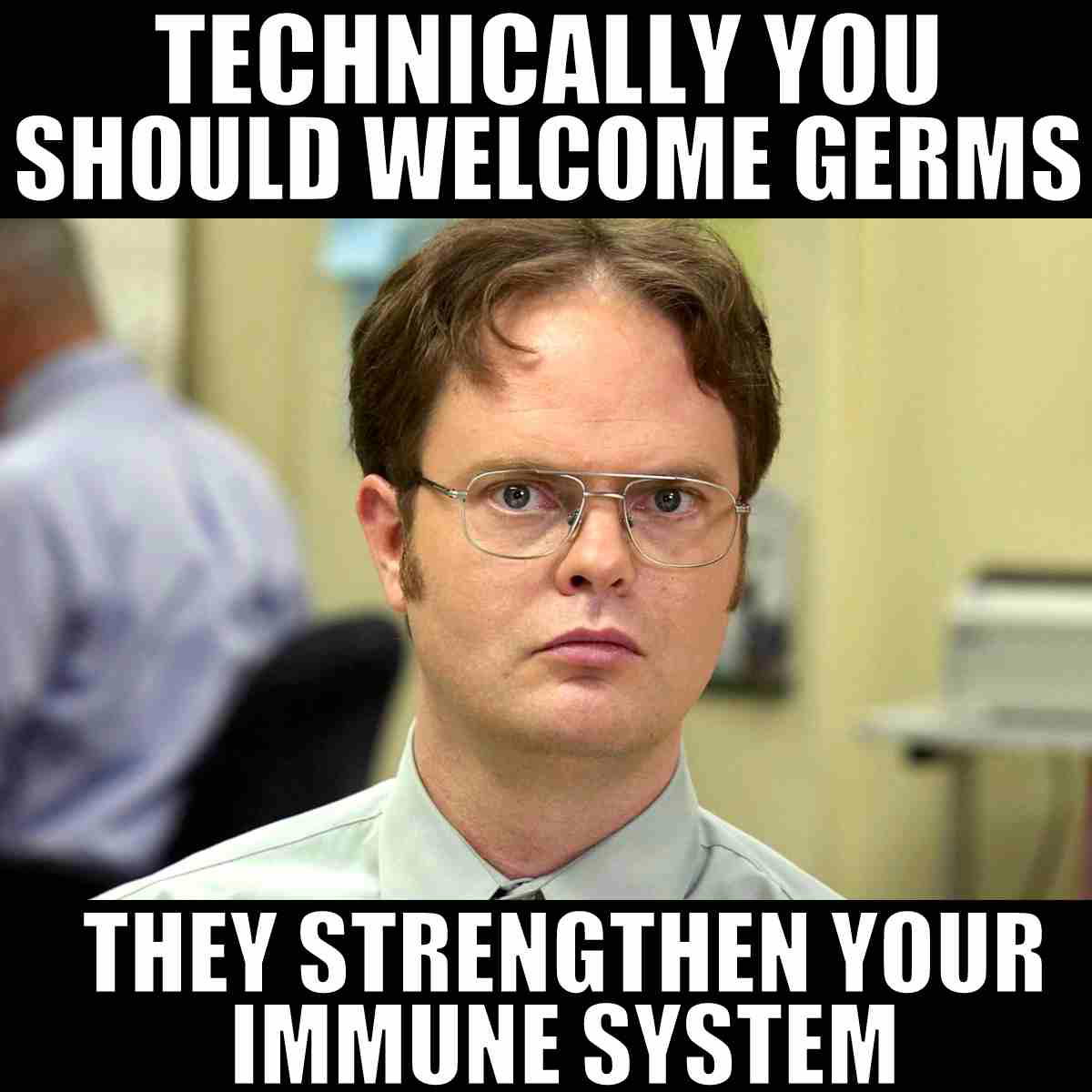 germs meme technically you should welcome germs as they strengthen your immune system
