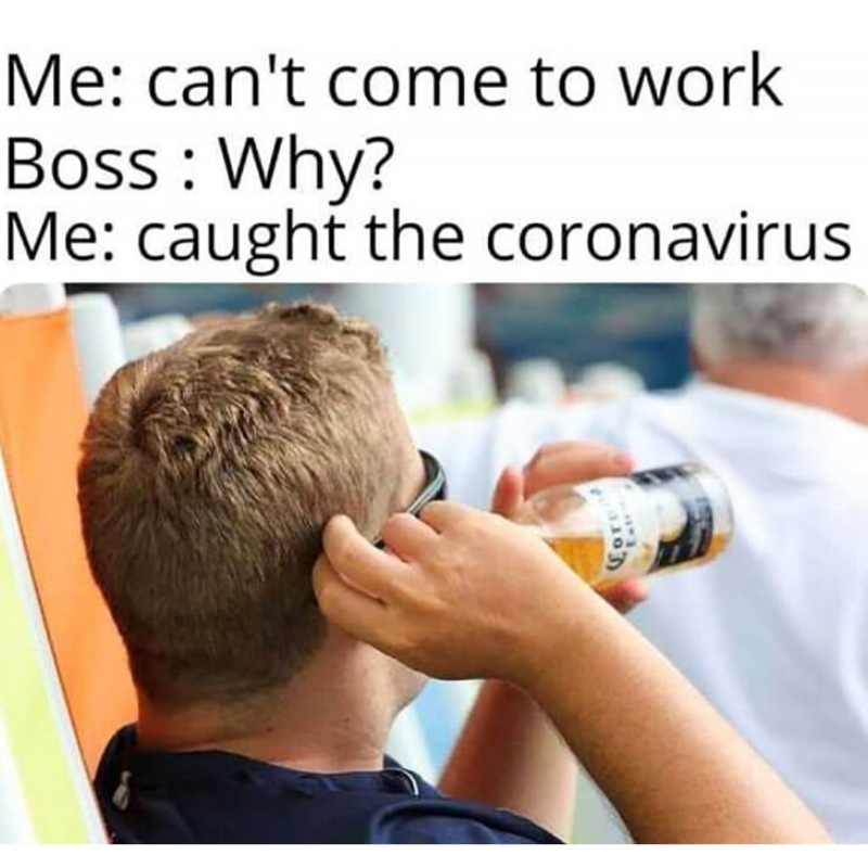 cant come to work coronavirus meme Meme of a man lounging on vacation with a Corona beer, playing on words with "can't come to work, caught the coronavirus."