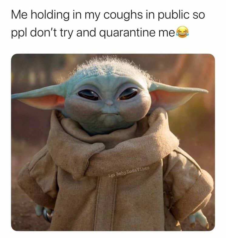 cough baby yoda coronavirus meme Meme of Baby Yoda trying to suppress a cough in public, captioned with humor about quarantine.