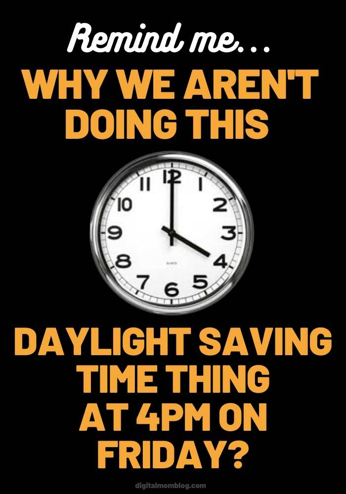 daylight savings time meme friday Image of a humorous meme featuring a clock showing 4 PM, asking why we don't do daylight saving time at 4 PM on Friday, tapping into the universal wish to speed up the last workday of the week.