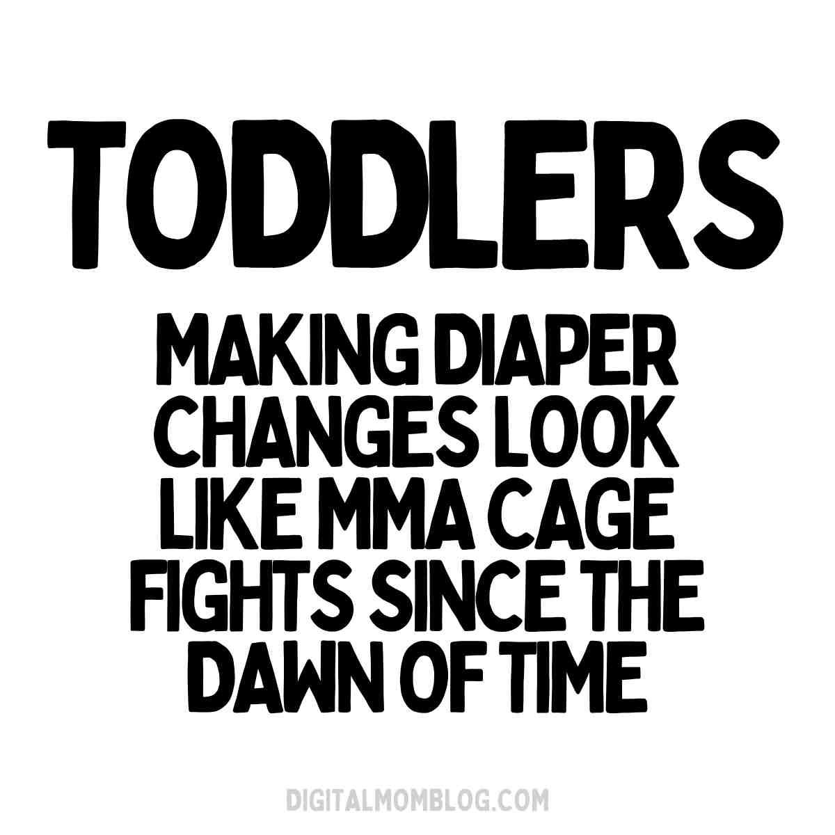 changing diapers meme toddlers making diaper changes look like MMA cage fights since the dawn of time