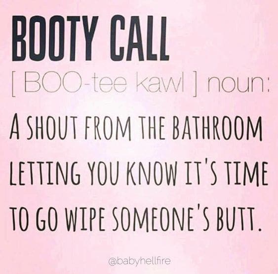 toddler booty call meme Humorous toddler meme redefining 'booty call' as a parental duty call from the bathroom, humorously depicting the notsoglamorous side of parenthood.