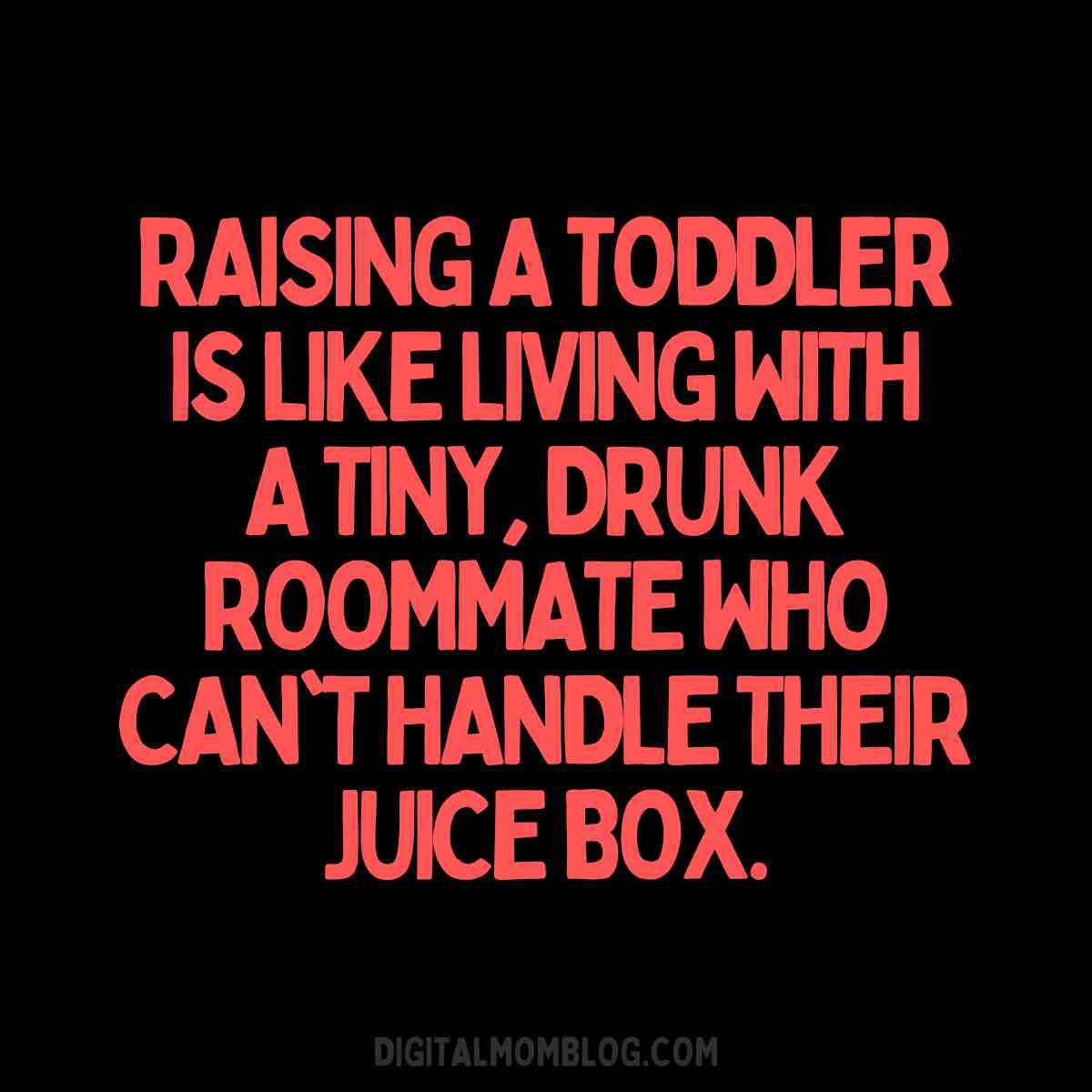 toddlers meme Funny toddler meme with the text: 'Raising a toddler is like living with a tiny, drunk roommate who can't handle their juice box.'