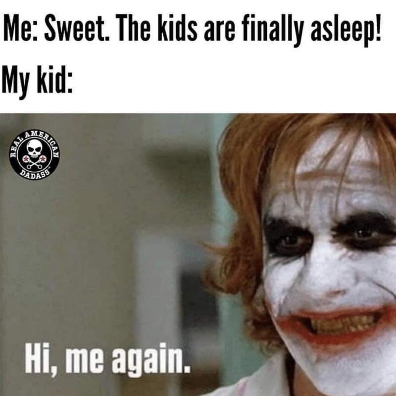 Putting kids to bed meme about toddlers Funny toddler meme with text: 'Me: Sweet. The kids are finally asleep! My kid: Hi, me again,' featuring a mischievous Jokerlike face, capturing the irony of bedtime struggles with kids.