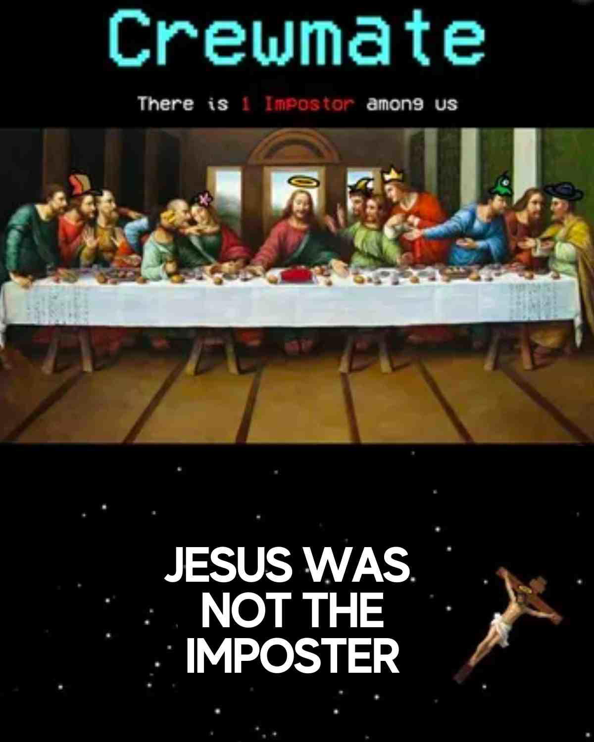 jesus among us meme Meme of The Last Supper depicted as an Among Us game, with text 'There is 1 Impostor among us' and Jesus shown as 'not the imposter', adding a humorous twist to the scene.