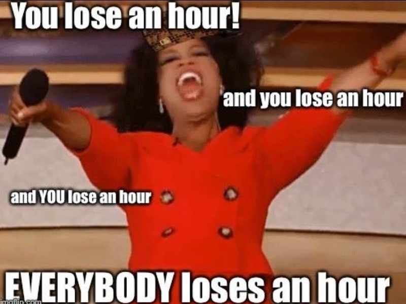 spring daylight saving lose an hour meme oprah Meme featuring a famous talk show host exclaiming, 'You lose an hour! And you lose an hour! Everybody loses an hour!' as a humorous take on daylight savings time.