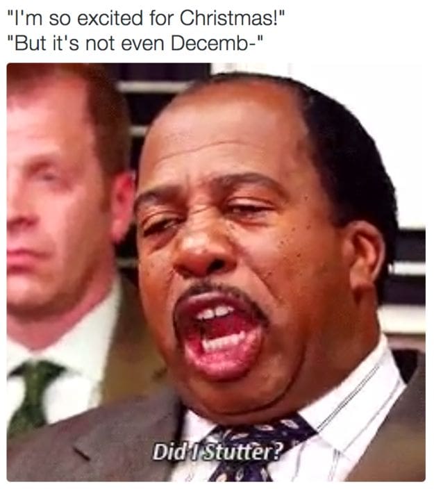 early christmas humor meme you are so excited for christmas but it's not even decem
