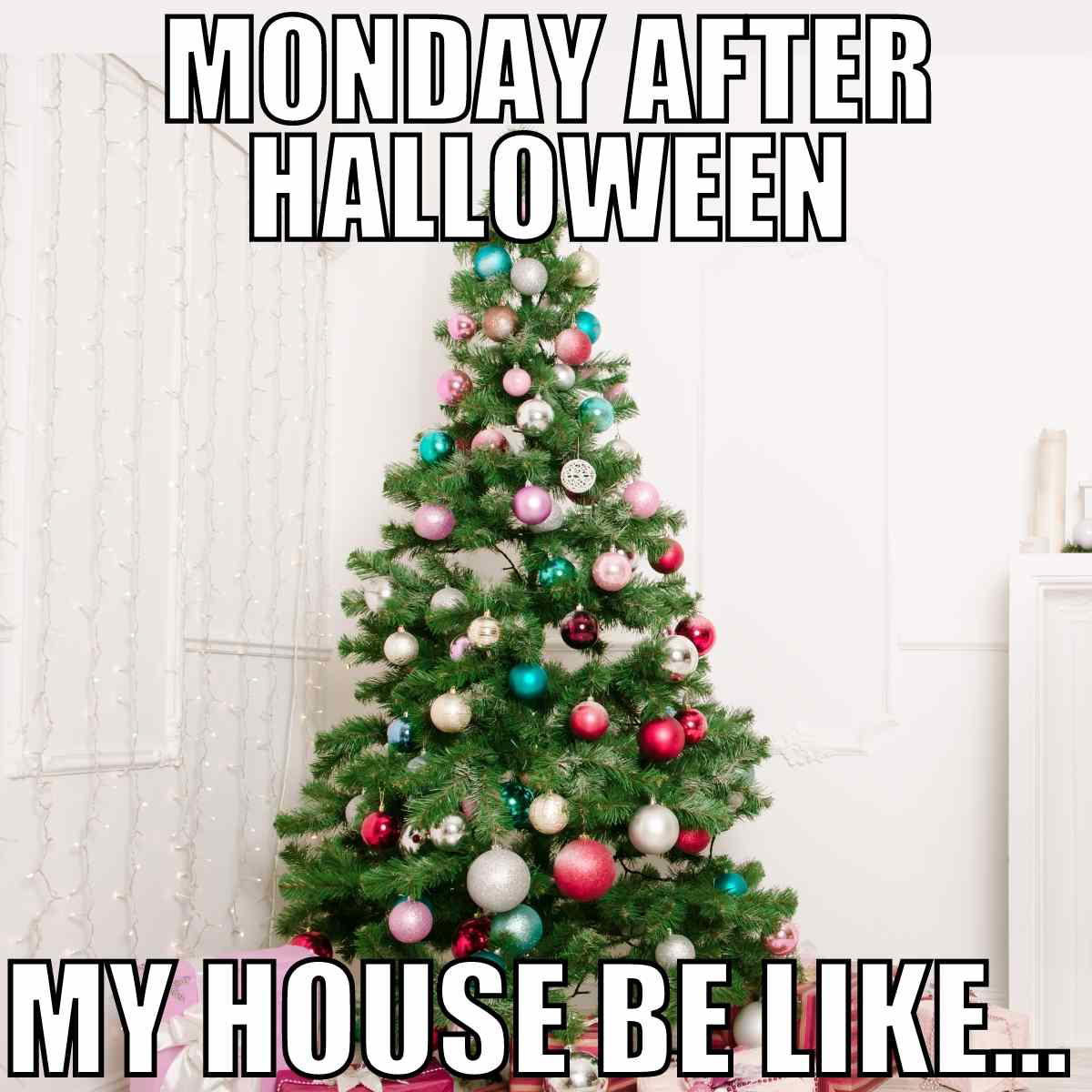 monday after halloween meme Meme showing a fully decorated Christmas tree with the caption 'Monday After Halloween My House Be Like...', humorously suggesting a quick transition to holiday decorations.