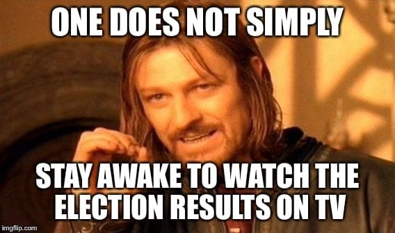 one does not simply stay awake to watch tv for election results onedoesnotsimplystayawaketowatchtvforelectionresults