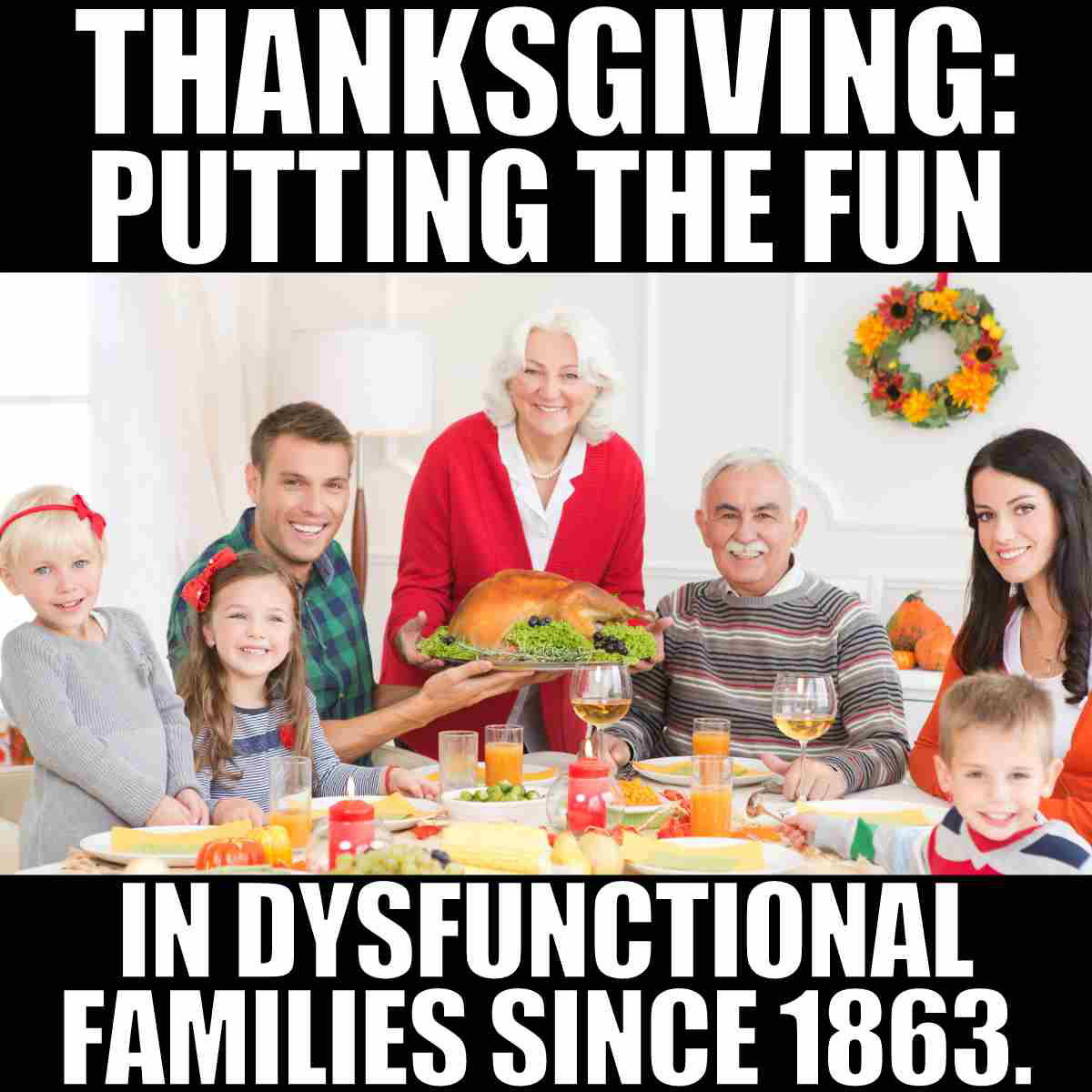 thanksgiving dysfunctional family meme thanksgiving: putting the fun in dysfunctional families since 1863