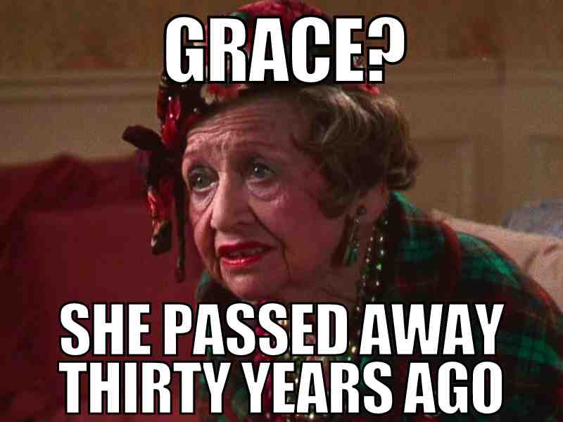 christmas vacation aunt bethany meme Funny 'Christmas Vacation' meme featuring a quirky elderly lady in festive attire with the caption 'Grace? She passed away thirty years ago', perfect for those who love a good holiday giggle.