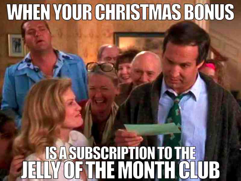 jelly of the month club meme when your christmas bonus is a jelly of the month club subscription