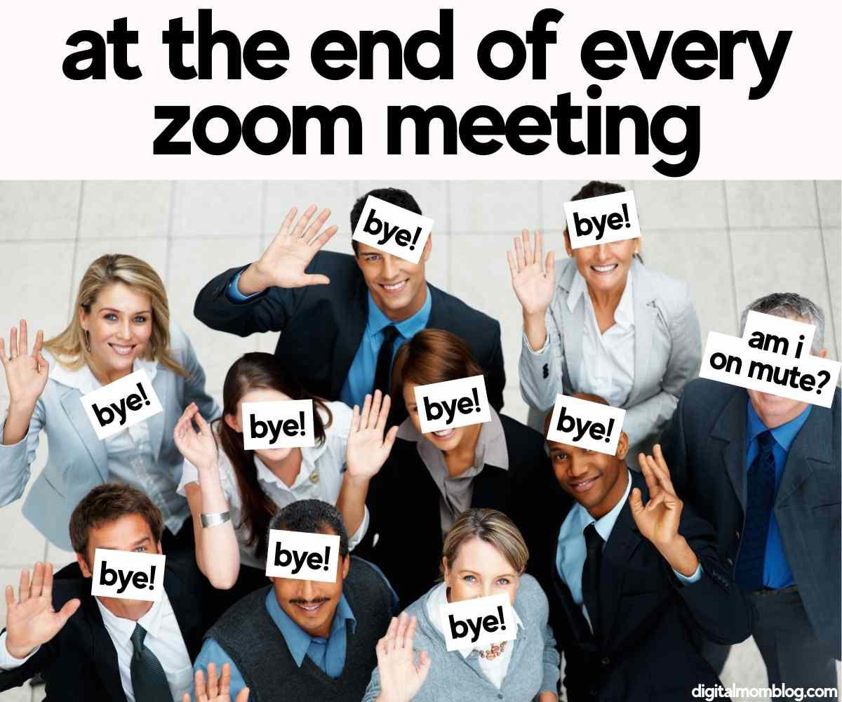 end of zoom meeting meme Meme showing a group of people waving their hands, each with the word 'bye!' on their faces, except one person asking 'am I on mute?', humorously capturing the chaos at the end of a Zoom meeting.
