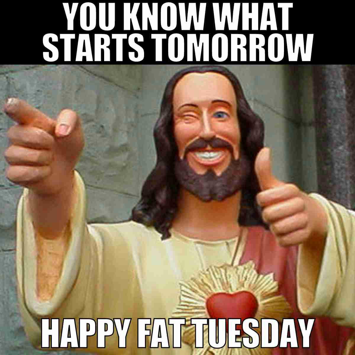 fat tuesday jesus meme Meme of a winking, thumbsup Jesus statue with the text: 'You know what starts tomorrow. Happy Fat Tuesday.' Perfect for spicing up your Tuesday with a sprinkle of humor and Mardi Gras flair.