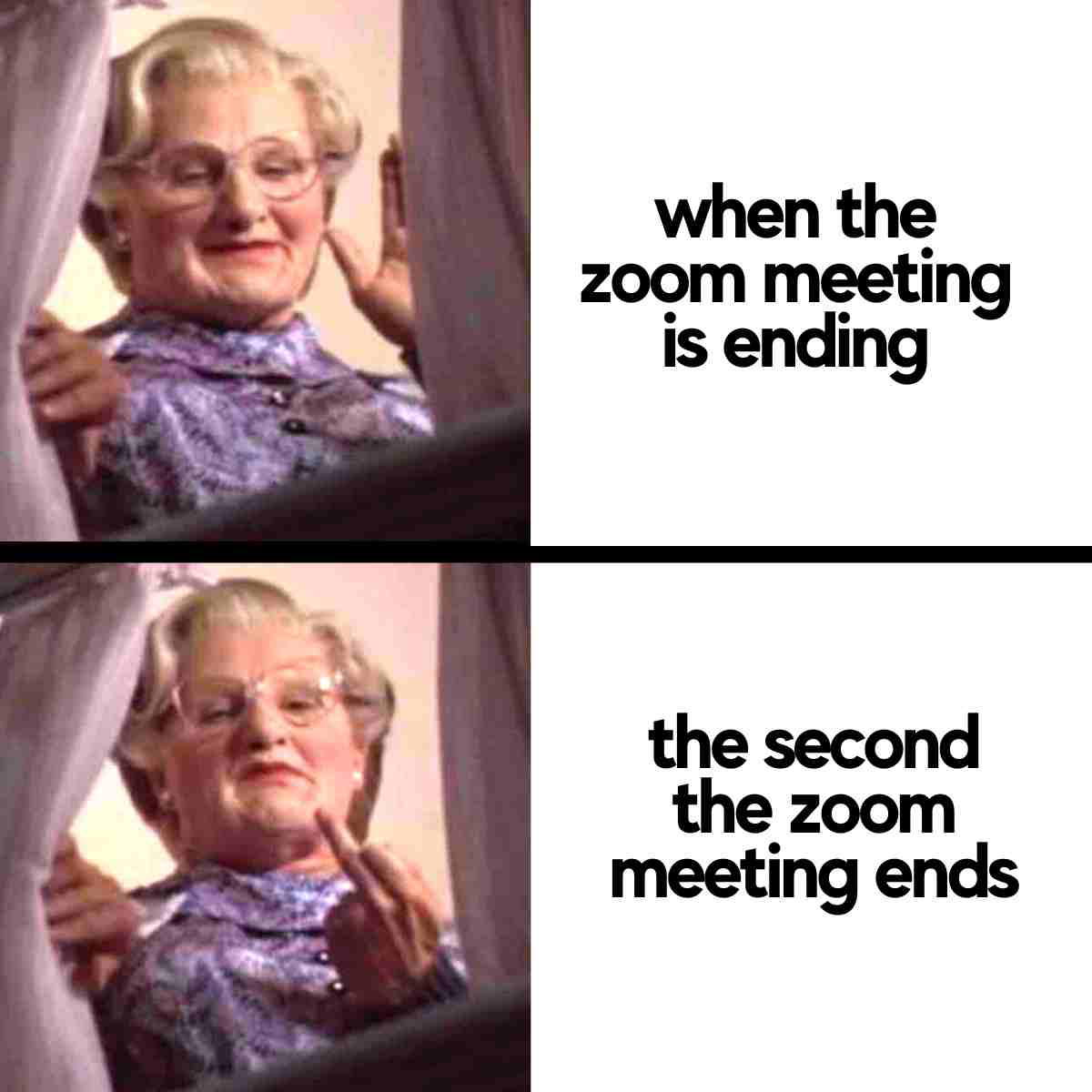 mrs doubtfire meme zoom Meme showing two images of a person smiling and waving as a Zoom meeting ends, then flipping the bird as soon as it finishes, humorously capturing the relief of virtual meetings being over.