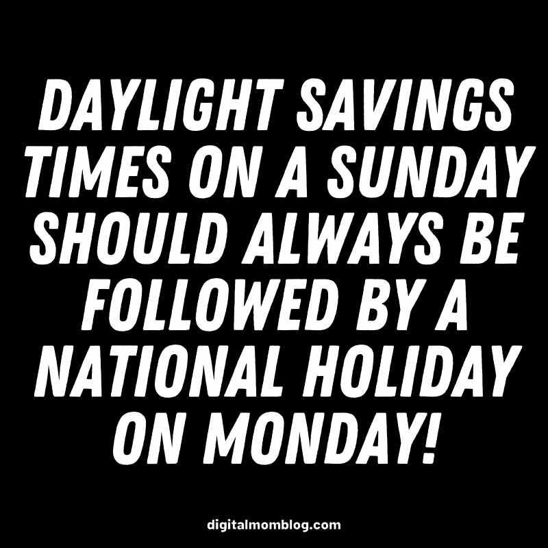 spring forward meme 2022 funny quote A humorous text meme joking that daylight savings time on a Sunday should be followed by a national holiday on Monday, playing on the woes of adjusting to time changes.