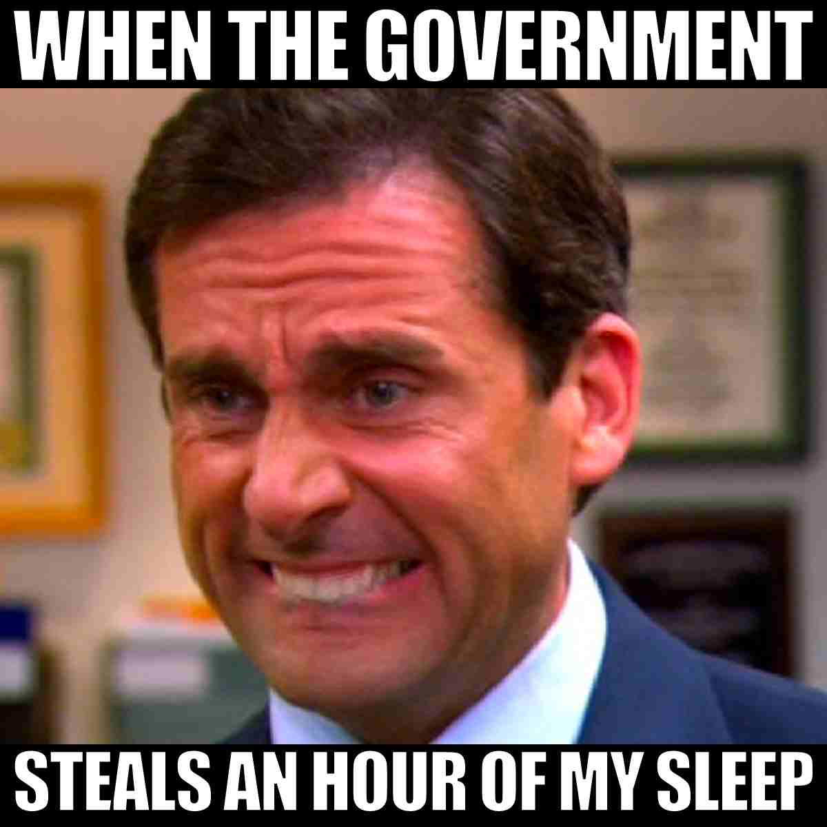 spring forward meme 2023 Meme of a man grimacing with text: 'WHEN THE GOVERNMENT STEALS AN HOUR OF MY SLEEP,' humorously capturing the pain of daylight saving time.