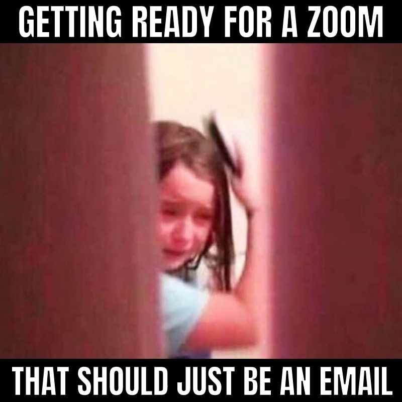 zoom should have been an email meme Meme of a stressed girl brushing her hair, with text saying 'Getting ready for a Zoom that should just be an email', capturing the struggle of unnecessary video calls.