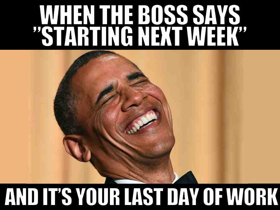 its my last day of work meme Last day of work boss meme showing a man laughing with text: 'When the boss says "starting next week" and it's your last day of work,' capturing the humor of quitting surprise.