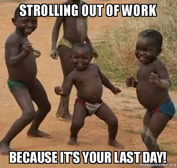 last day of work walking out meme work last day meme of four kids dancing joyfully with the caption 'Strolling out of work because it's your last day!', capturing the ecstatic feeling of leaving a job for the last time.