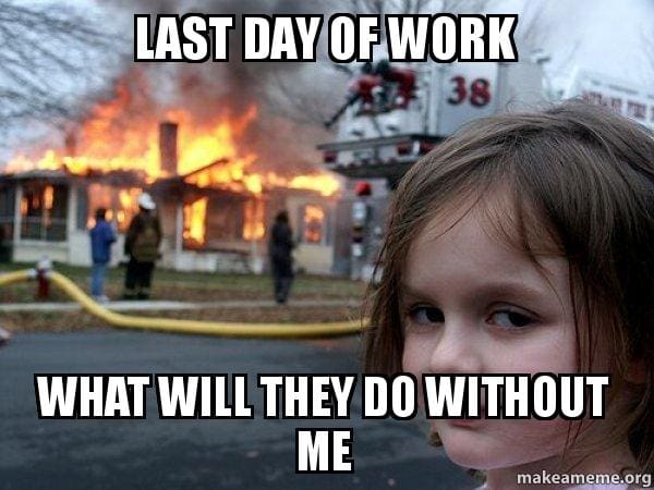 last day of work what will they do without me meme Meme of a girl smirking in front of a burning building with the humorous text: 'LAST DAY OF WORK, WHAT WILL THEY DO WITHOUT ME,' suggesting chaos ensues after her departure from work.