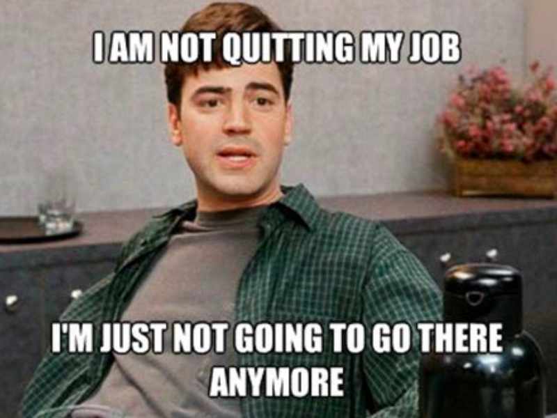 quit job meme Funny office worker meme with a guy saying, 'I am not quitting my job; I’m just not going to go there anymore.' Perfect for when you're mentally checked out but still technically employed!