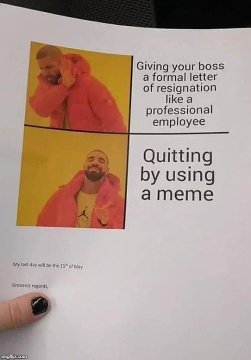quit your job with a meme Meme of a popular format showing an image of a person rejecting a formal resignation letter and embracing the idea of quitting using a meme. The paper includes a resignation note with a humorous tone.