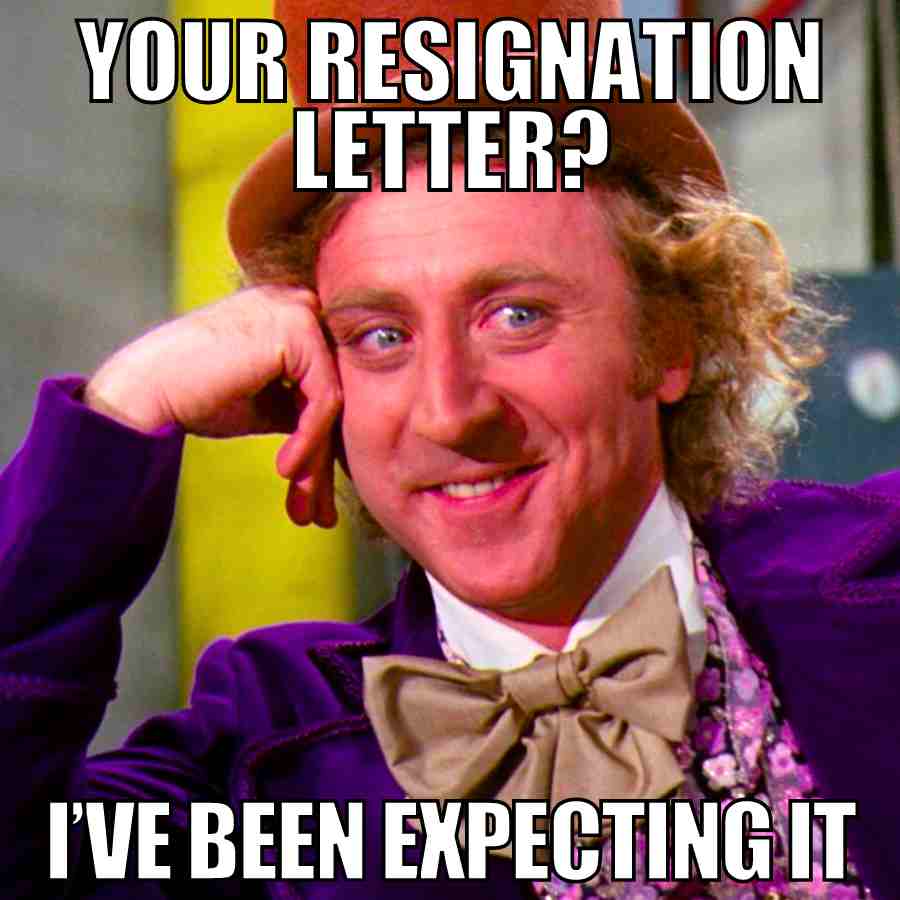 resignation meme 1 resignation meme: your resignation letter ive been expecting it