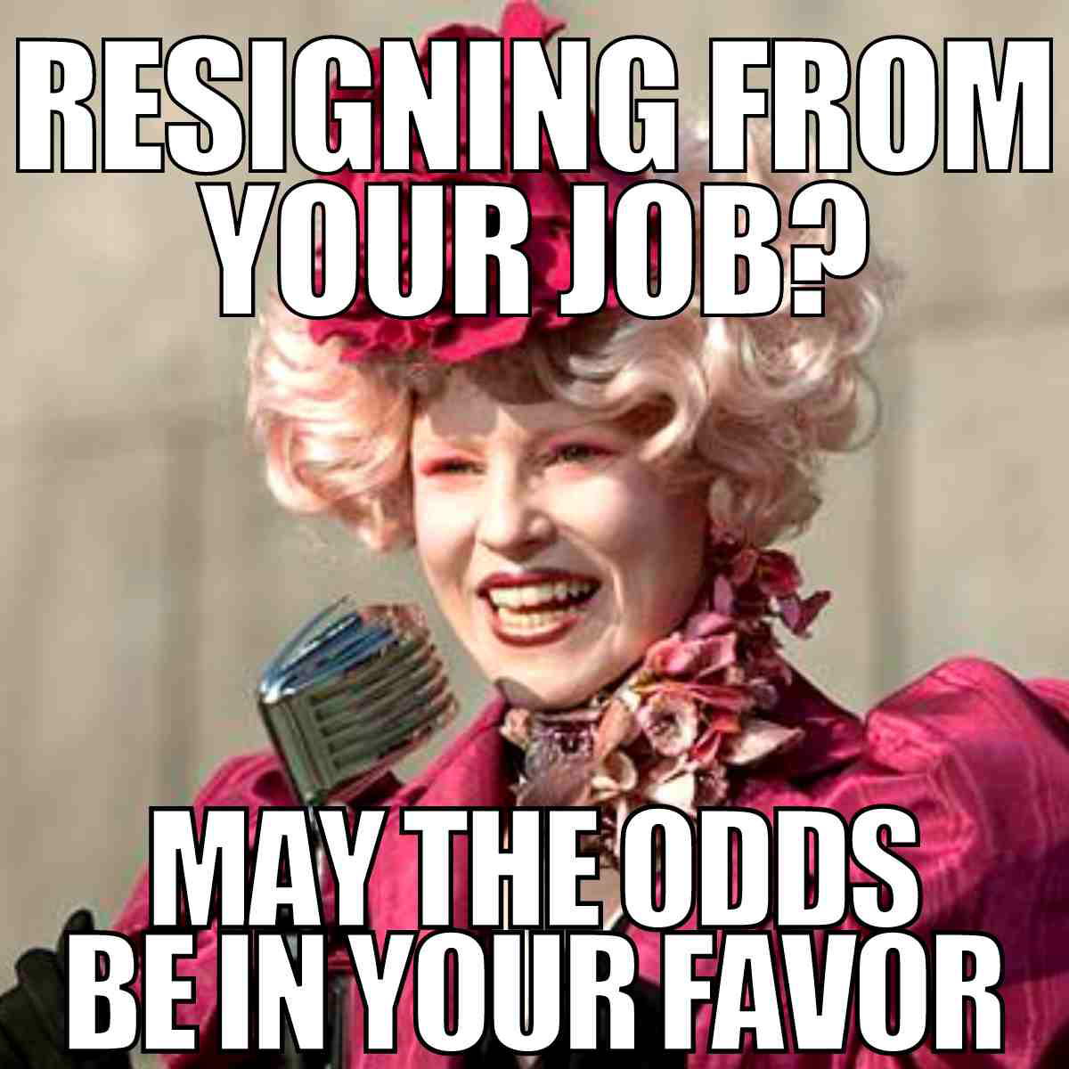 resignation meme resigning from your job meme may the odds be in your favor
