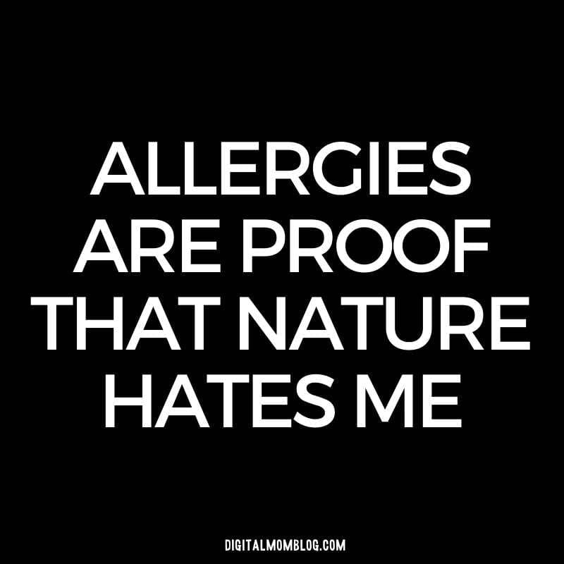 allergy quote allergies are proof that nature hates me allergy quote – allergies are proof that nature hates me