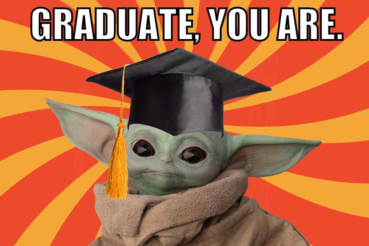 baby yoda graduation meme Meme of Baby Yoda wearing a graduation cap with the text 'Graduate, You Are' on a vibrant orange background.