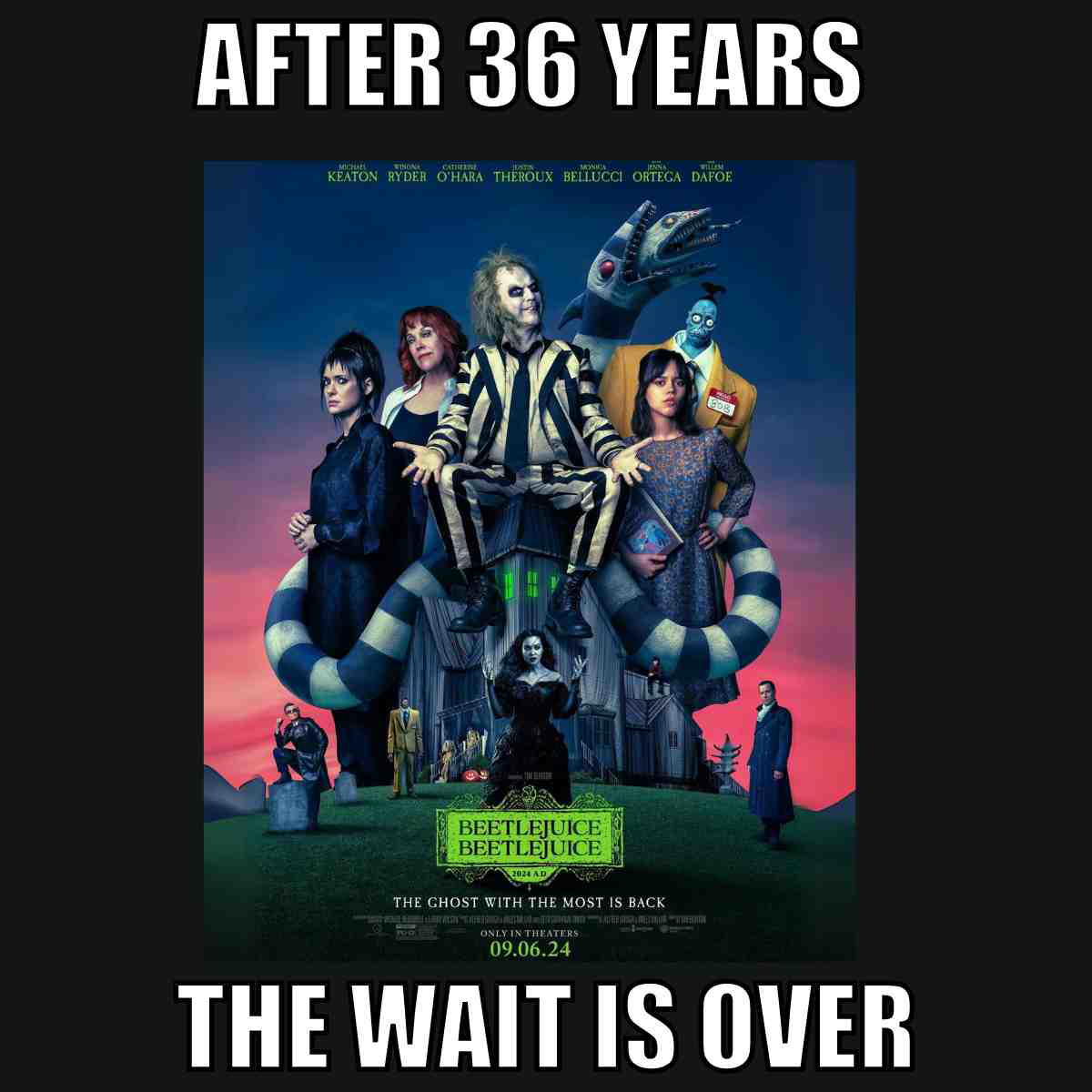 beetlejuice beetlejuice movie meme beetlejuice beetlejuice movie 2024 caption says after 36 years, the wait is over.
