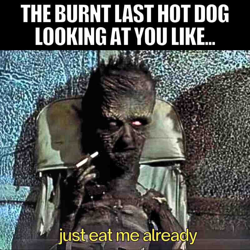burnt hot dog meme beetlejuice from the beetlejuice movie the guy who is smoking but in a beetlejuice meme captioned the burnt last hot dog looking at you like just eat me already