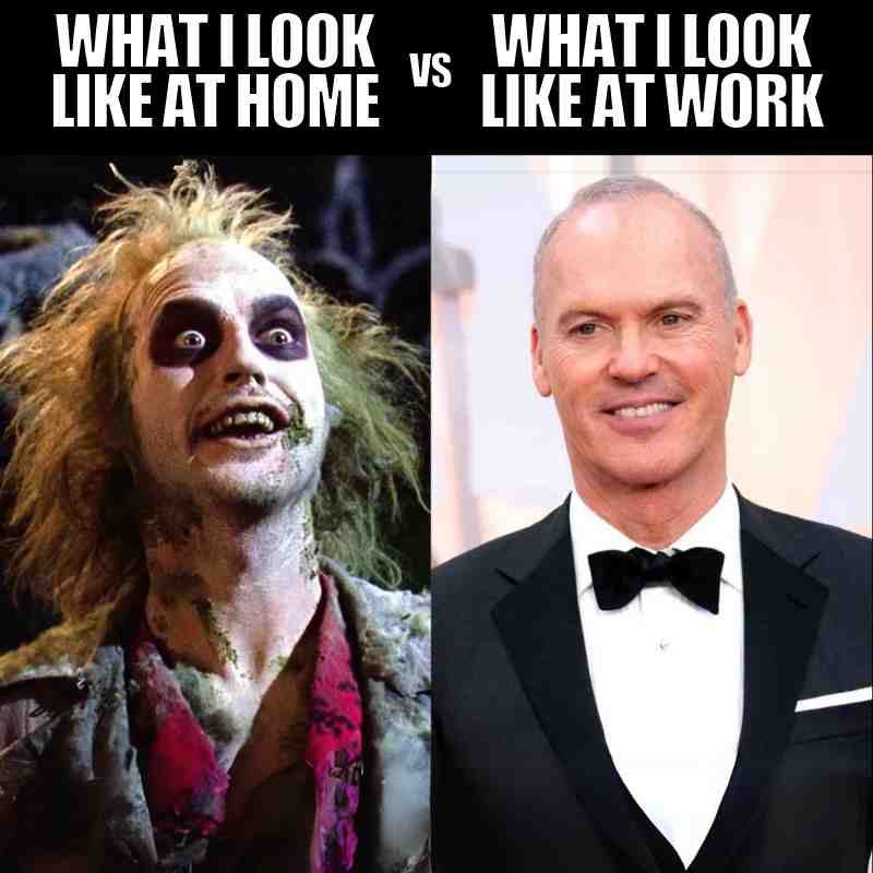 what i look like meme beetlejuice funny side by side photo of michael keaton and beetlejuice meme about what i look like at home versus at work