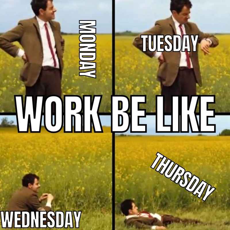 work be like meme thursday A four-panel meme shows a man checking his watch and waiting through Monday, Tuesday, and Wednesday, then collapsing in exhaustion on Thursday, humorously capturing the grind of the workweek and the anticipation of Friday.