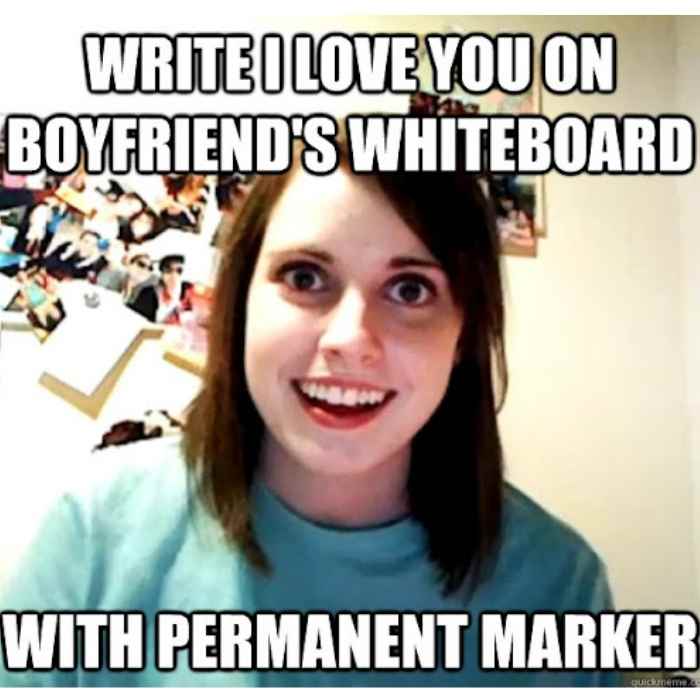 crazy ex girlfriend no regrets meme Meme featuring a woman grinning widely with the text 'Write I love you on boyfriend's whiteboard with permanent marker,' capturing a humorous twist on playful love gestures.